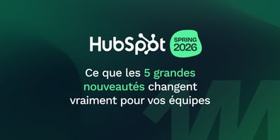 HubSpot Spring Spotlight 2026 : ce que les 5 grandes nouveautés changent vraiment pour vos équipes